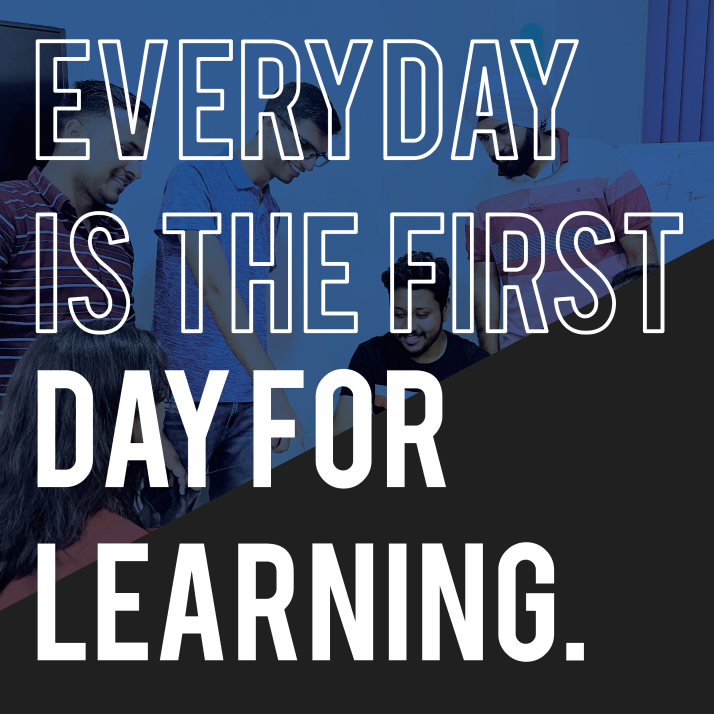 Everyday is the first day for learning