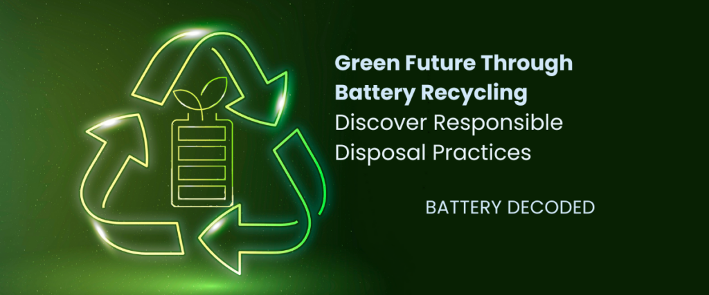 Green Future Through Battery Recycling - Discover Responsible Disposal Practices - BATTERY DECODED