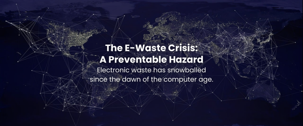The E-Waste Crisis: A Preventable Hazard Electronic waste has snowballed since the dawn of the computer age.