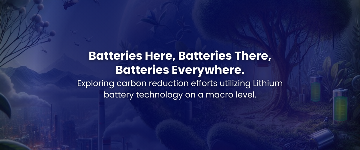 Exploring carbon reduction efforts utilizing Lithium battery technology on a macro level.
