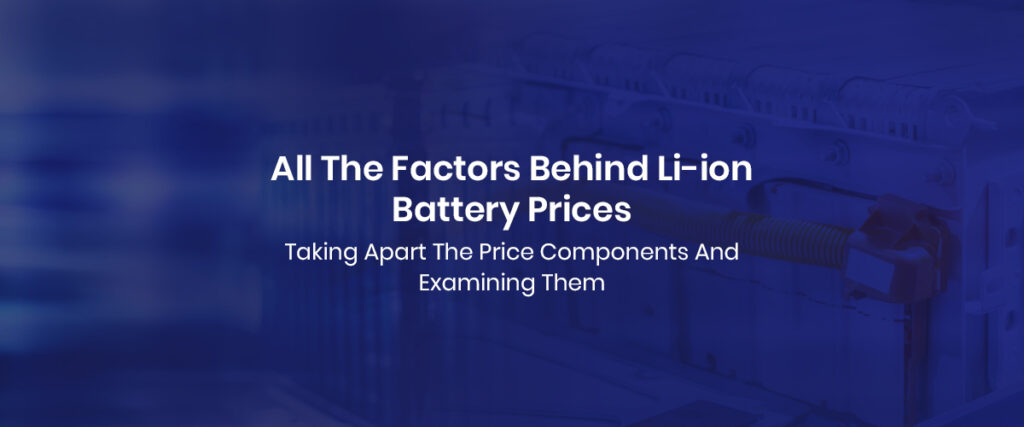 All The Factors Behind Li-ion Battery Prices